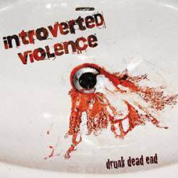 Introverted Violence : Drunk Dead End